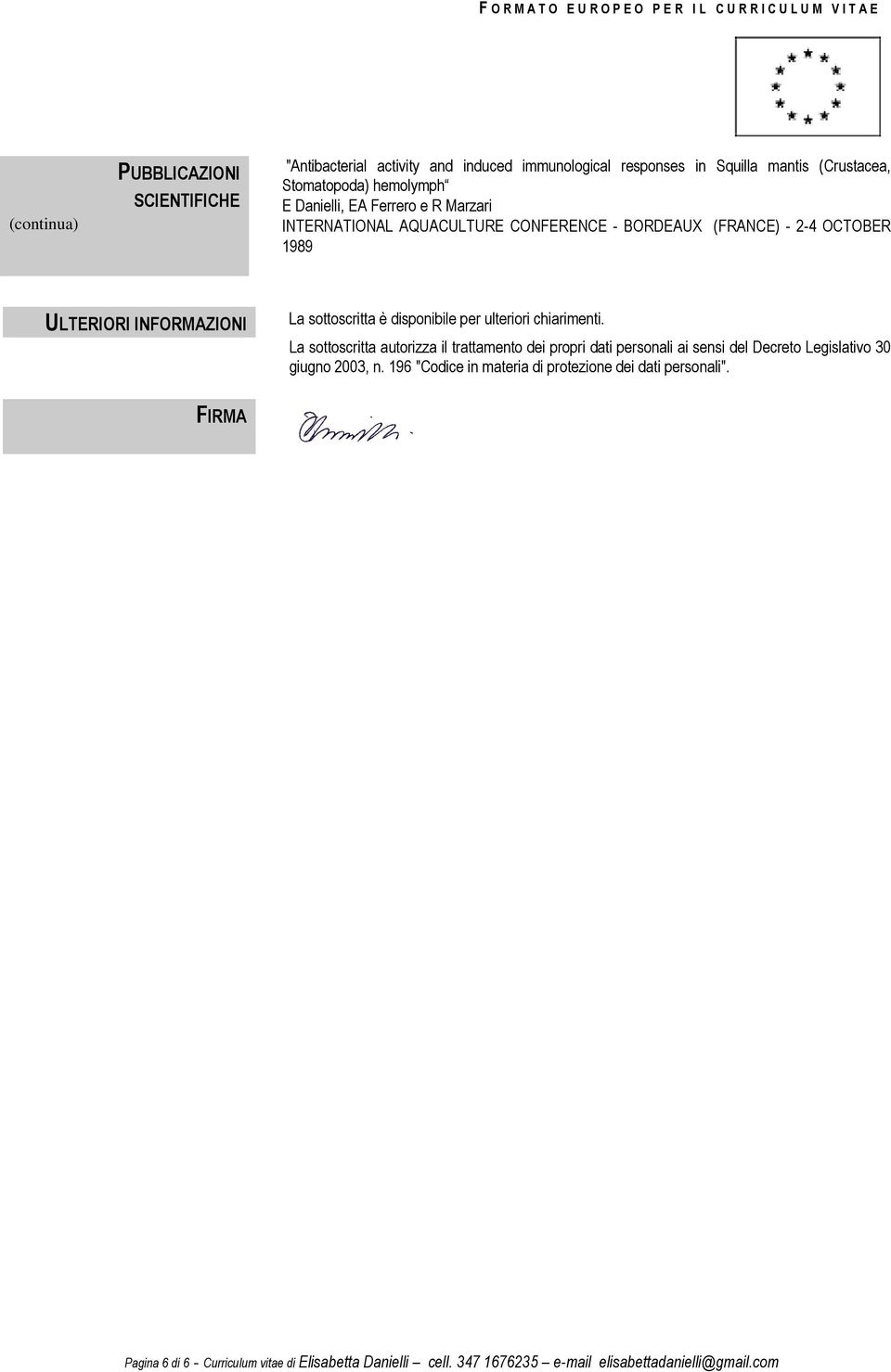 disponibile per ulteriori chiarimenti. La sottoscritta autorizza il trattamento dei propri dati personali ai sensi del Decreto Legislativo 30 giugno 2003, n.