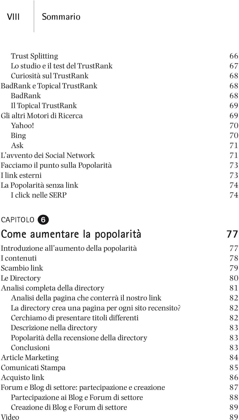 Introduzione all aumento della popolarità 77 I contenuti 78 Scambio link 79 Le Directory 80 Analisi completa della directory 81 Analisi della pagina che conterrà il nostro link 82 La directory crea