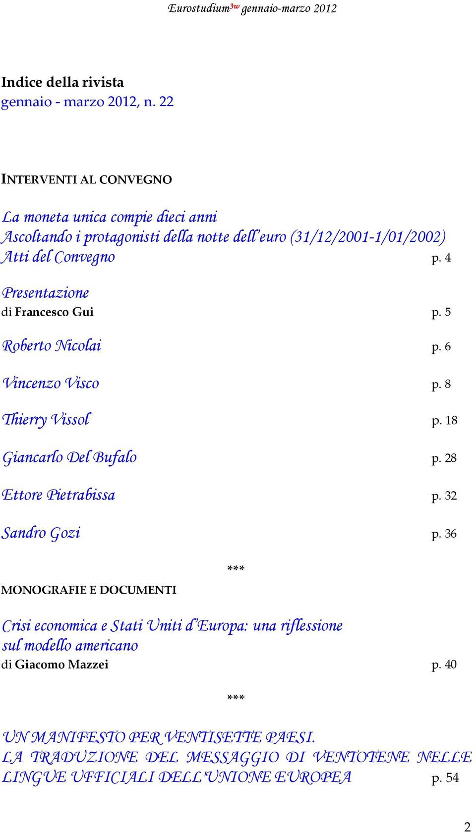 4 Presentazione di Francesco Gui p. 5 Roberto Nicolai p. 6 Vincenzo Visco p. 8 Thierry Vissol p. 18 Giancarlo Del Bufalo p. 28 Ettore Pietrabissa p.