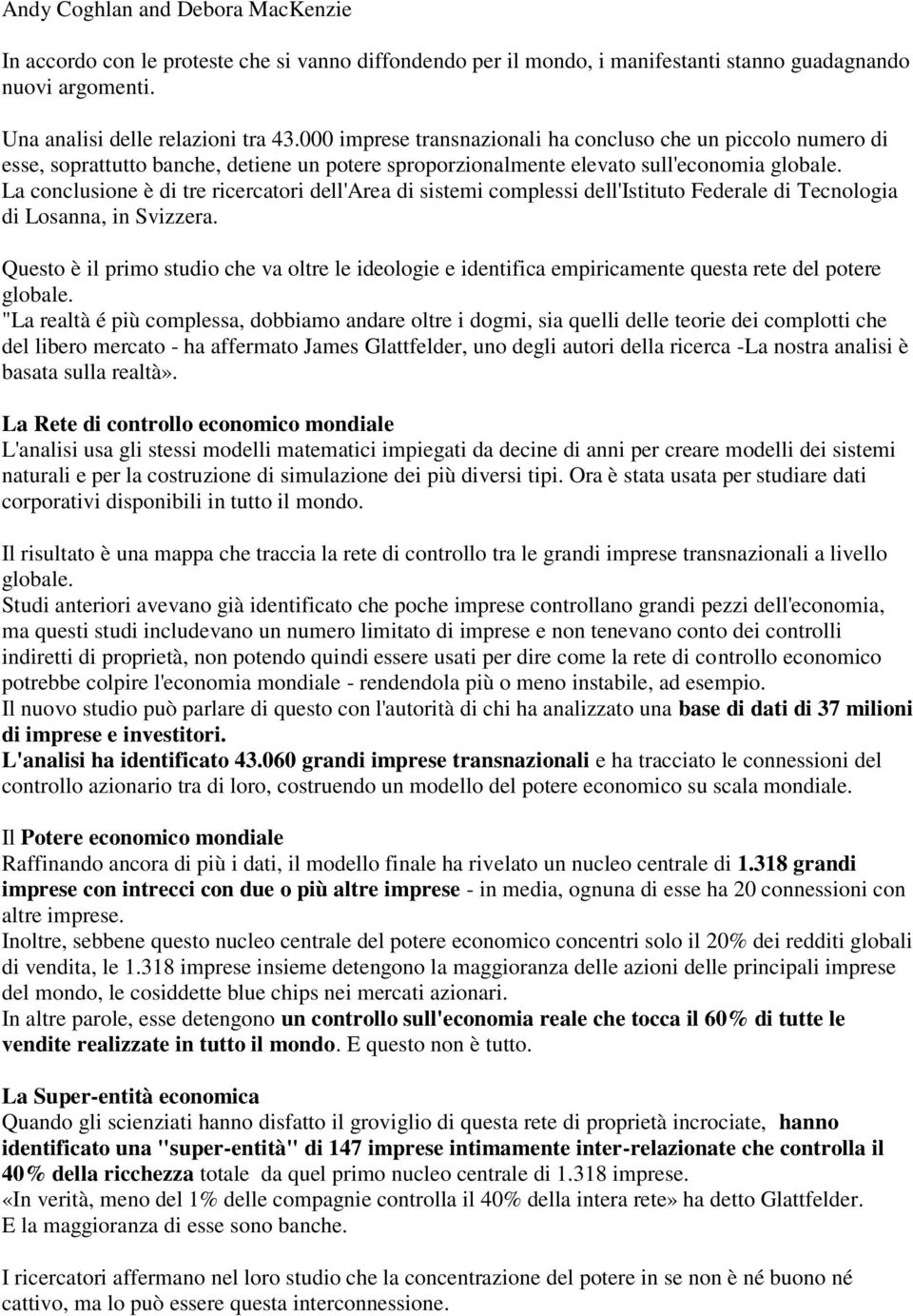 La conclusione è di tre ricercatori dell'area di sistemi complessi dell'istituto Federale di Tecnologia di Losanna, in Svizzera.