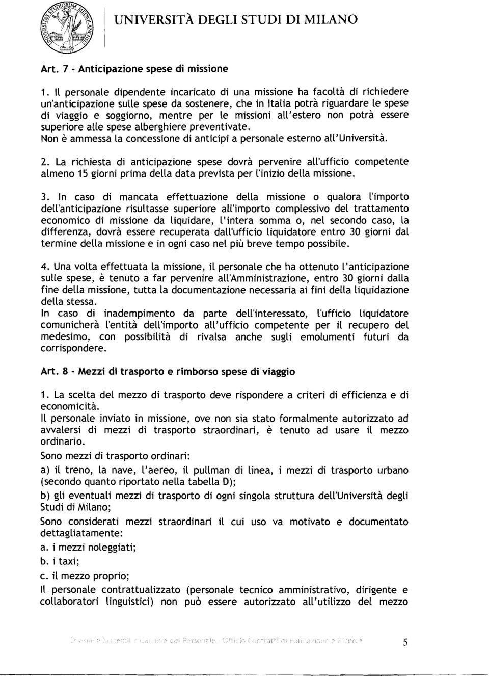 missioni all'estero non potrà essere superiore alle spese alberghiere preventivate. Non è ammessa La concessione di anticipi a personale esterno all'università. 2.