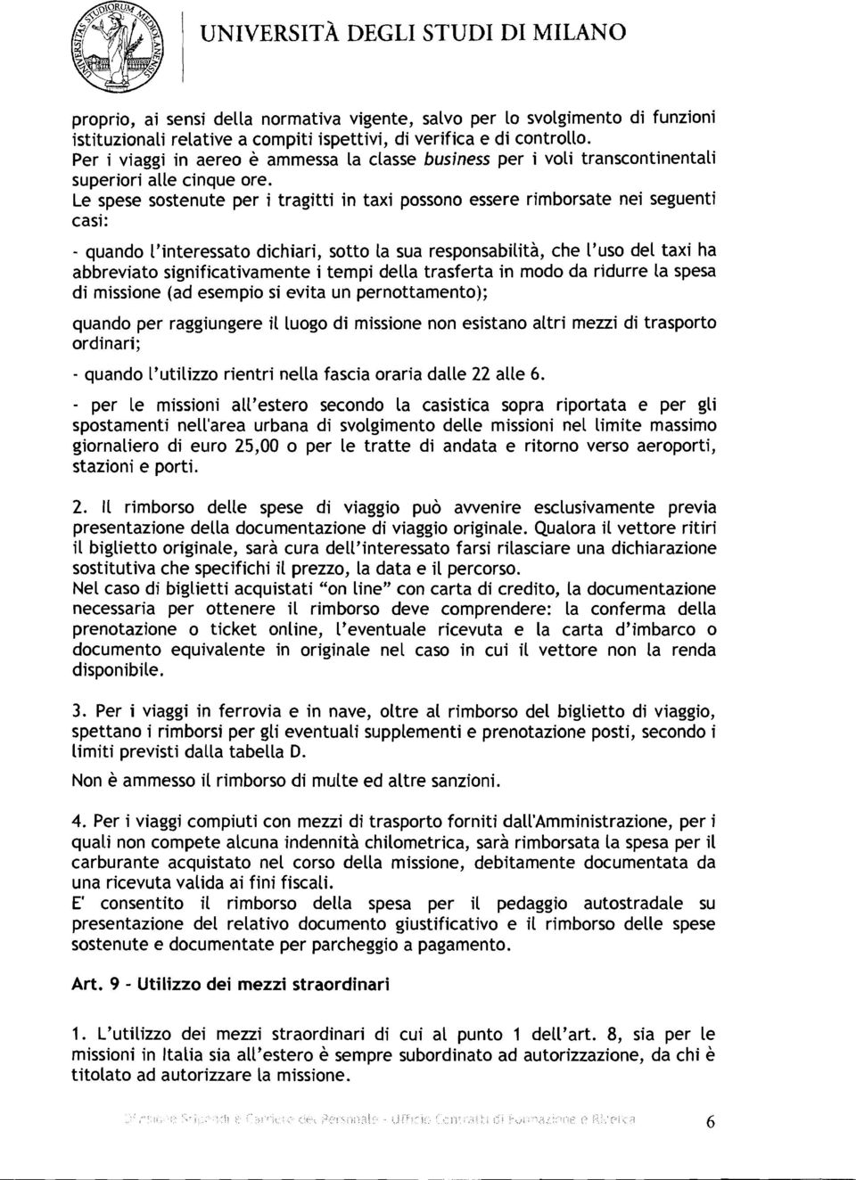 Le spese sostenute per i tragitti in taxi possono essere rimborsate nei seguenti casi: - quando l'interessato dichiari, sotto la sua responsabilità, che l'uso del taxi ha abbreviato