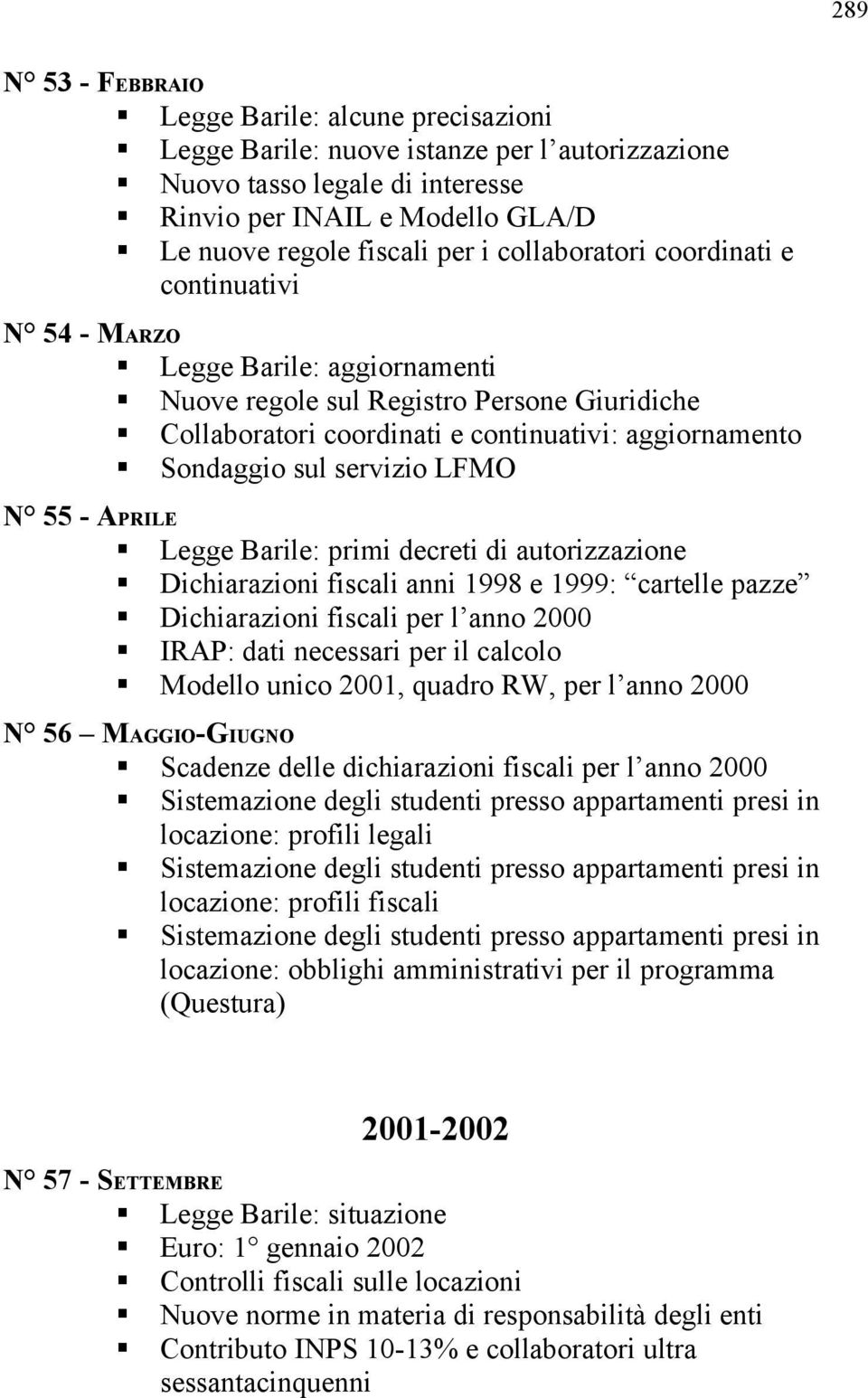 servizio LFMO N 55 - APRILE Legge Barile: primi decreti di autorizzazione Dichiarazioni fiscali anni 1998 e 1999: cartelle pazze Dichiarazioni fiscali per l anno 2000 IRAP: dati necessari per il