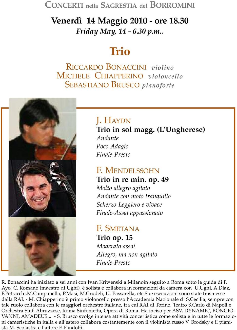 SMETANA Trio op. 15 Moderato assai Allegro, ma non agitato Finale-Presto R. Bonaccini ha iniziato a sei anni con Ivan Kriwenski a Milanoin seguito a Roma sotto la guida di F. Ayo, C.