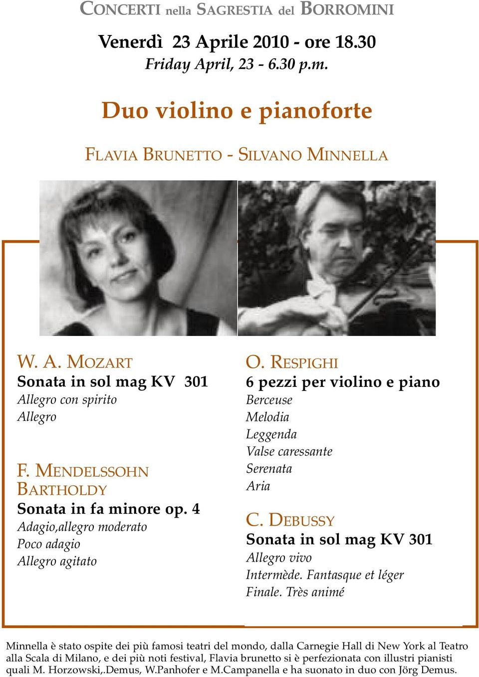 RESPIGHI 6 pezzi per violino e piano Berceuse Melodia Leggenda Valse caressante Serenata Aria C. DEBUSSY Sonata in sol mag KV 301 Allegro vivo Intermède. Fantasque et léger Finale.