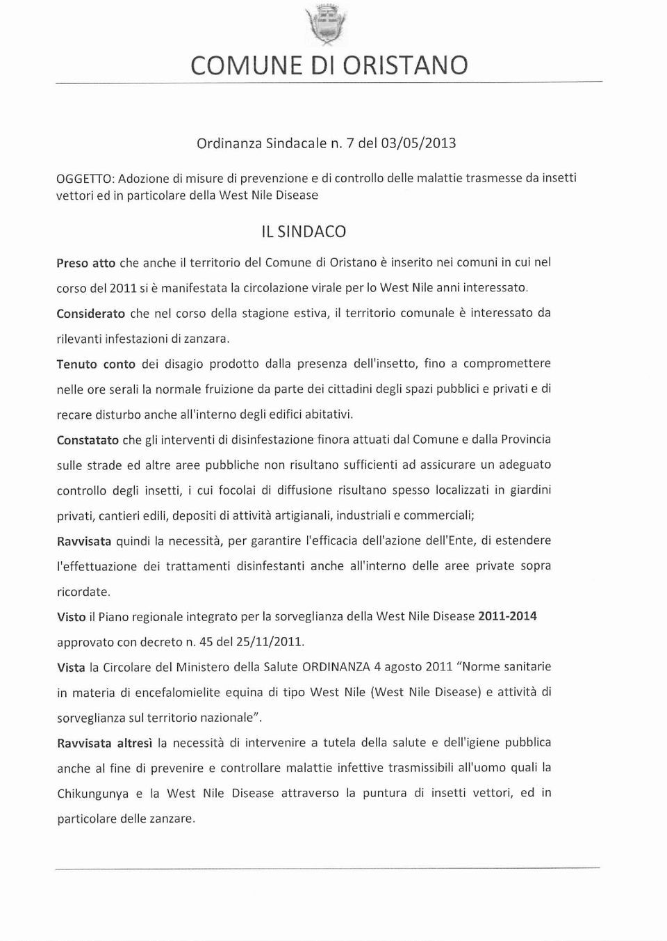 territorio del Comune di Oristano è inserito nei comuni in cui nel corso del 2011 si è manifestata la circolazione virale per lo West Nile anni interessato.