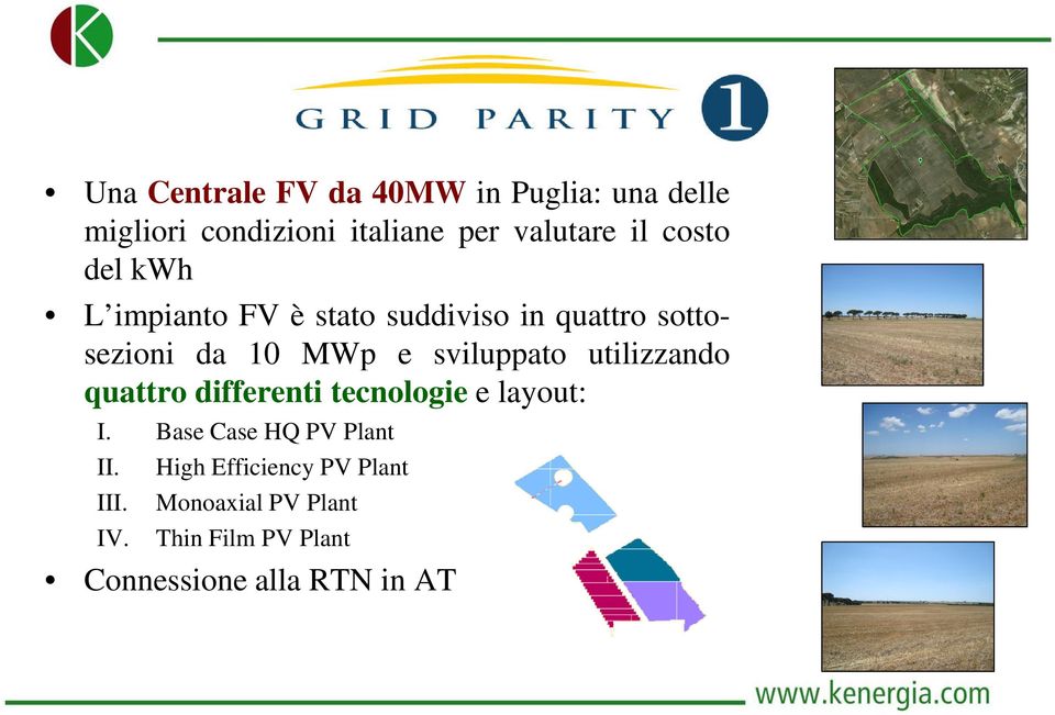 sviluppato utilizzando quattro differenti tecnologie e layout: I. Base Case HQ PV Plant II.