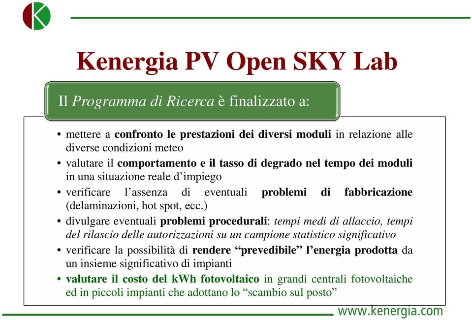 ) divulgare eventuali problemi procedurali: tempi medi di allaccio, tempi del rilascio delle autorizzazioni su un campione statistico significativo verificare la possibilità di rendere