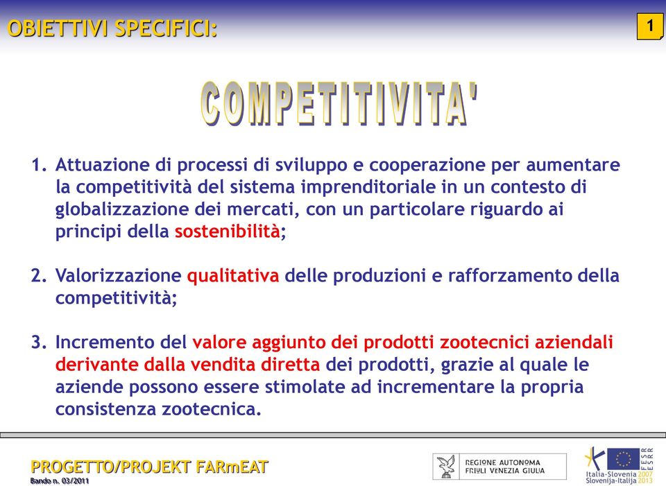 globalizzazione dei mercati, con un particolare riguardo ai principi della sostenibilità; 2.