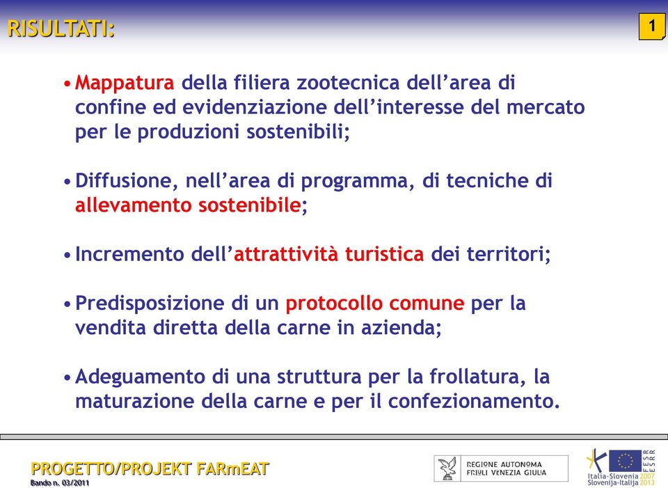 Incremento dell attrattività turistica dei territori; Predisposizione di un protocollo comune per la vendita