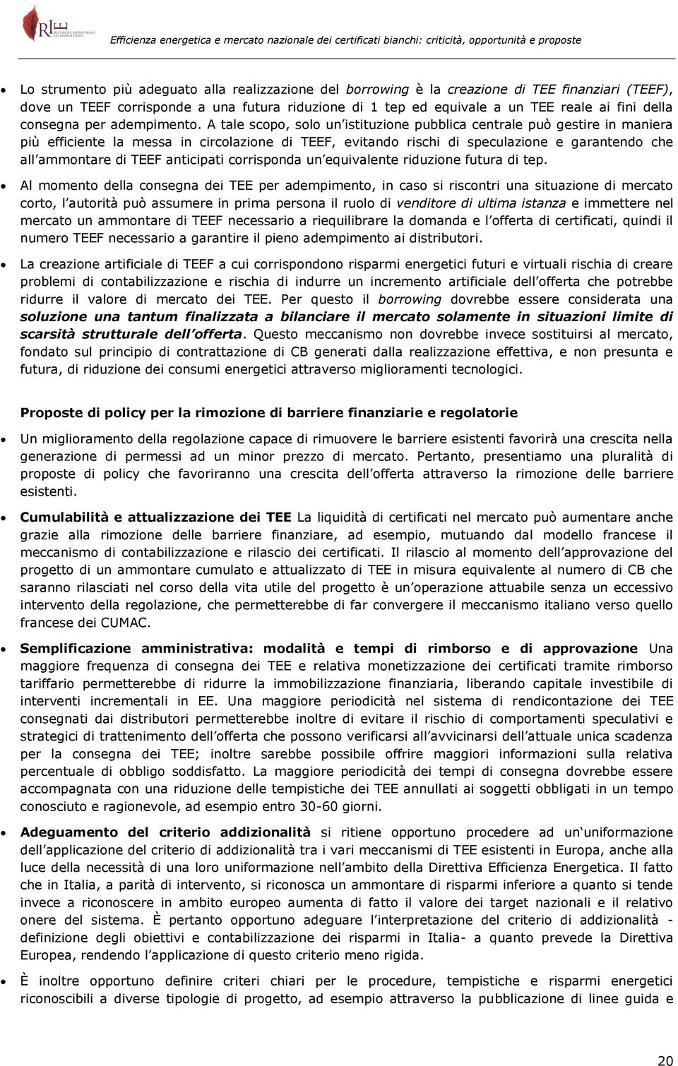 A tale scopo, solo un istituzione pubblica centrale può gestire in maniera più efficiente la messa in circolazione di TEEF, evitando rischi di speculazione e garantendo che all ammontare di TEEF