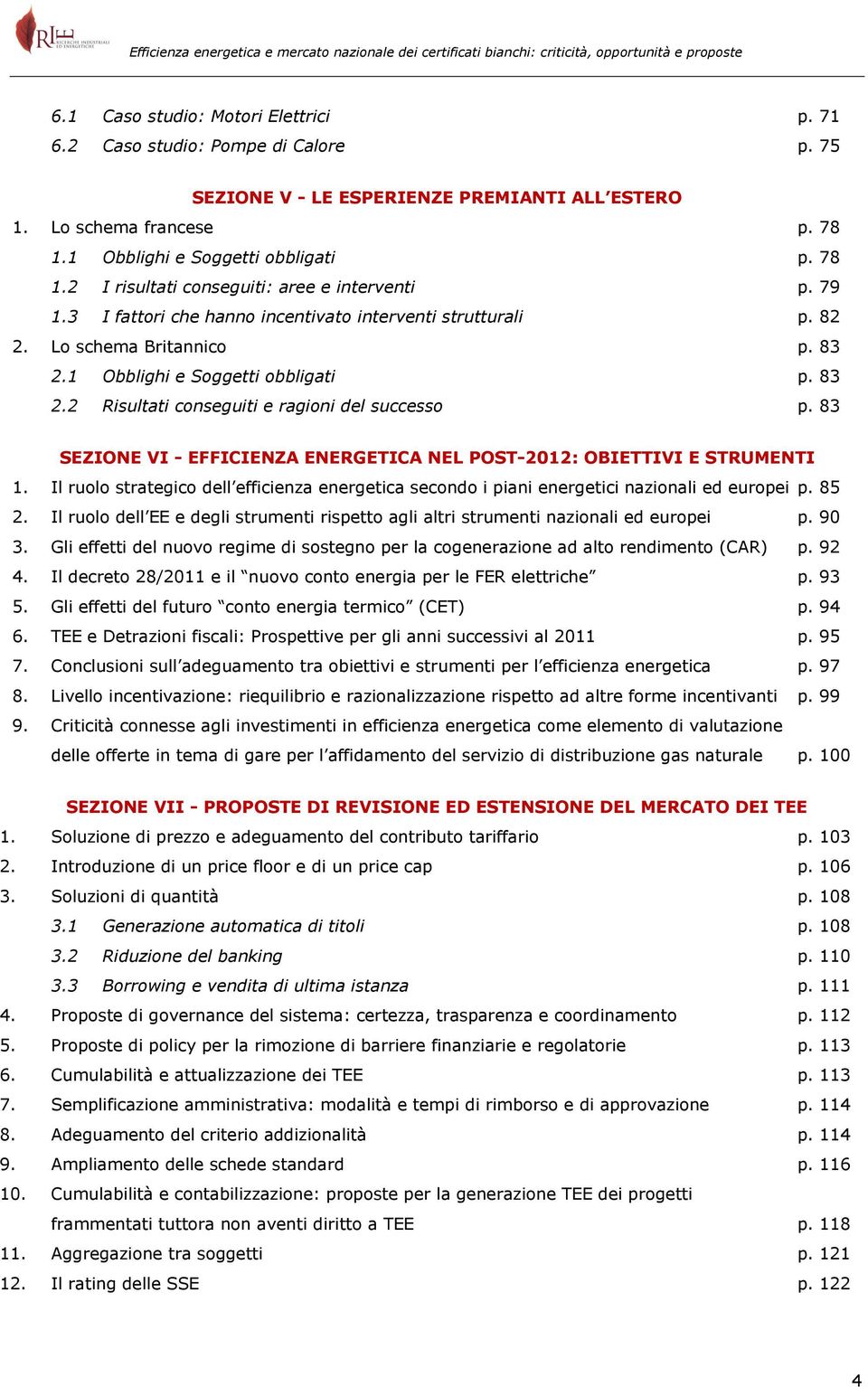 1 Obblighi e Soggetti obbligati p. 83 2.2 Risultati conseguiti e ragioni del successo p. 83 SEZIONE VI - EFFICIENZA ENERGETICA NEL POST-2012: OBIETTIVI E STRUMENTI 1.