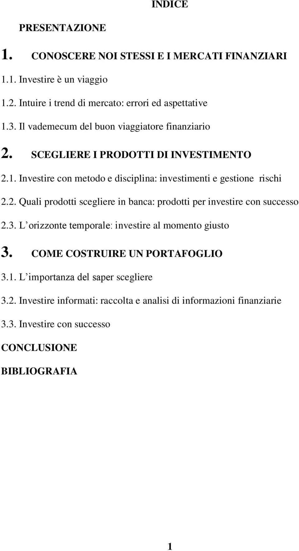 3. L orizzonte temporale: investire al momento giusto 3. COME COSTRUIRE UN PORTAFOGLIO 3.1. L importanza del saper scegliere 3.2.