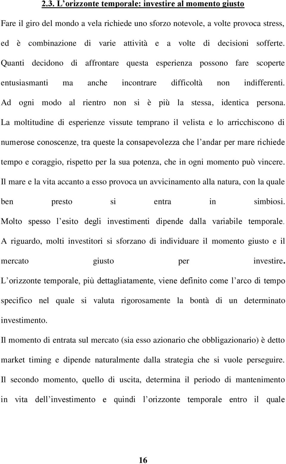 Ad ogni modo al rientro non si è più la stessa, identica persona.