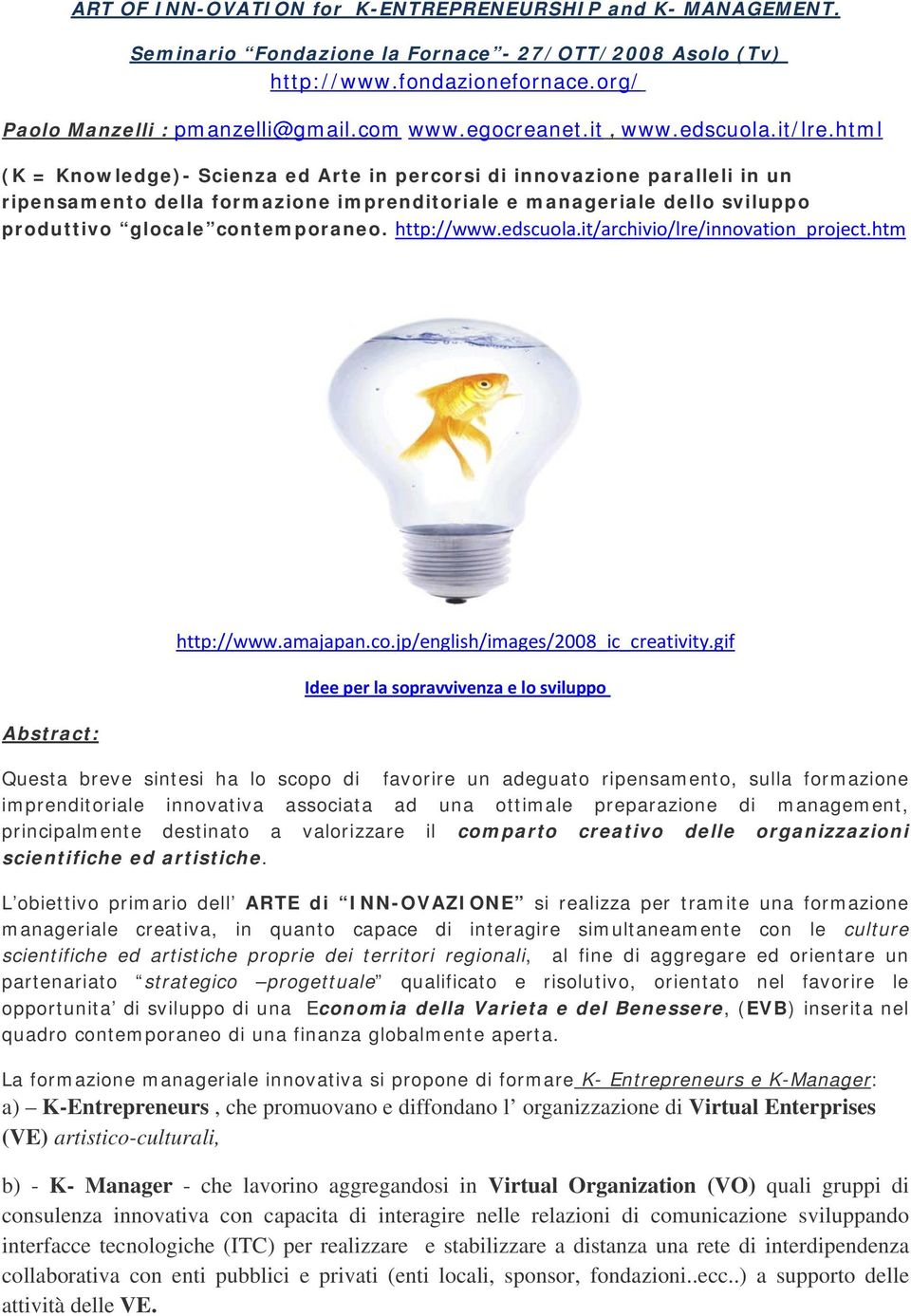 html (K = Knowledge)- Scienza ed Arte in percorsi di innovazione paralleli in un ripensamento della formazione imprenditoriale e manageriale dello sviluppo produttivo glocale contemporaneo.