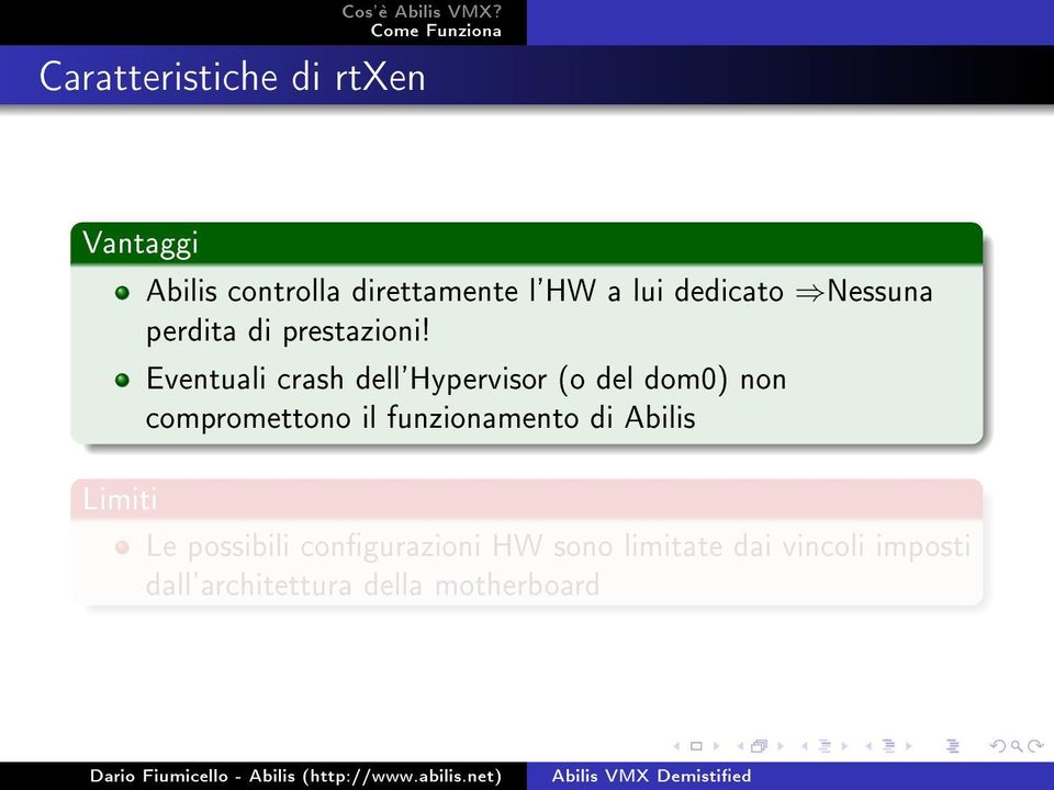 Eventuali crash dell'hypervisor (o del dom0) non compromettono il