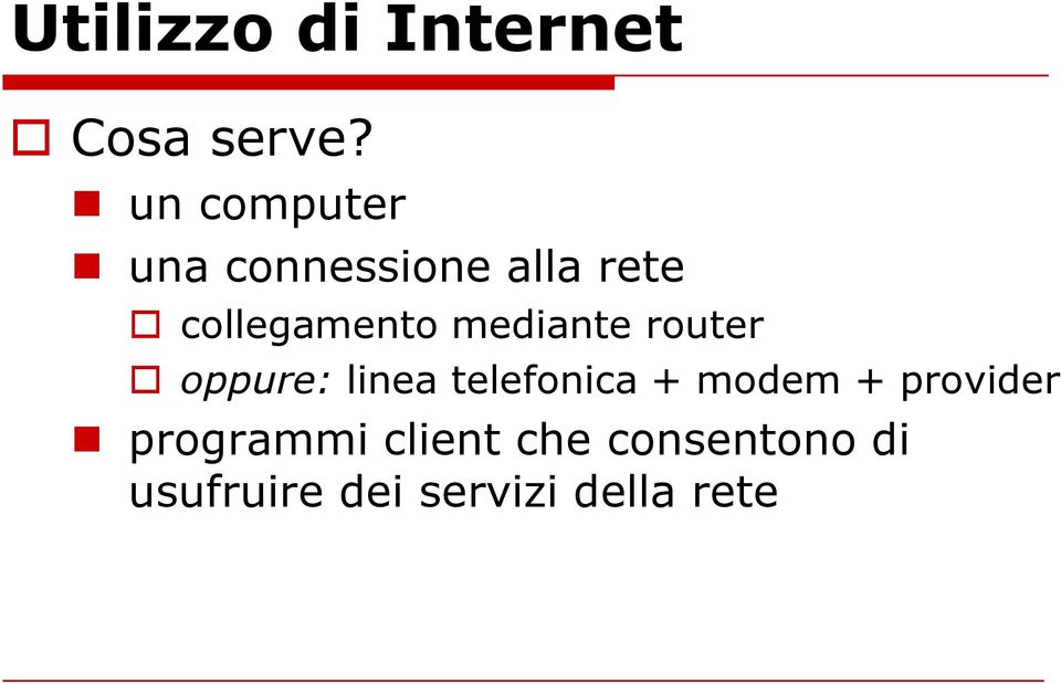 mediante router oppure: linea telefonica + modem +