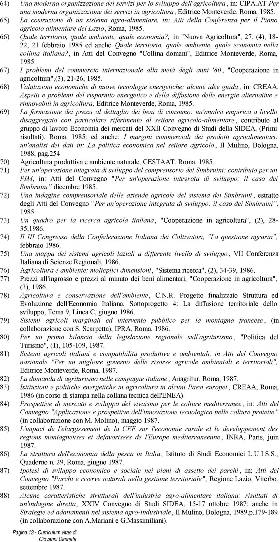 , in "Nuova Agricoltura", 27, (4), 18-22, 21 febbraio 1985 ed anche Quale territorio, quale ambiente, quale economia nella collina italiana?