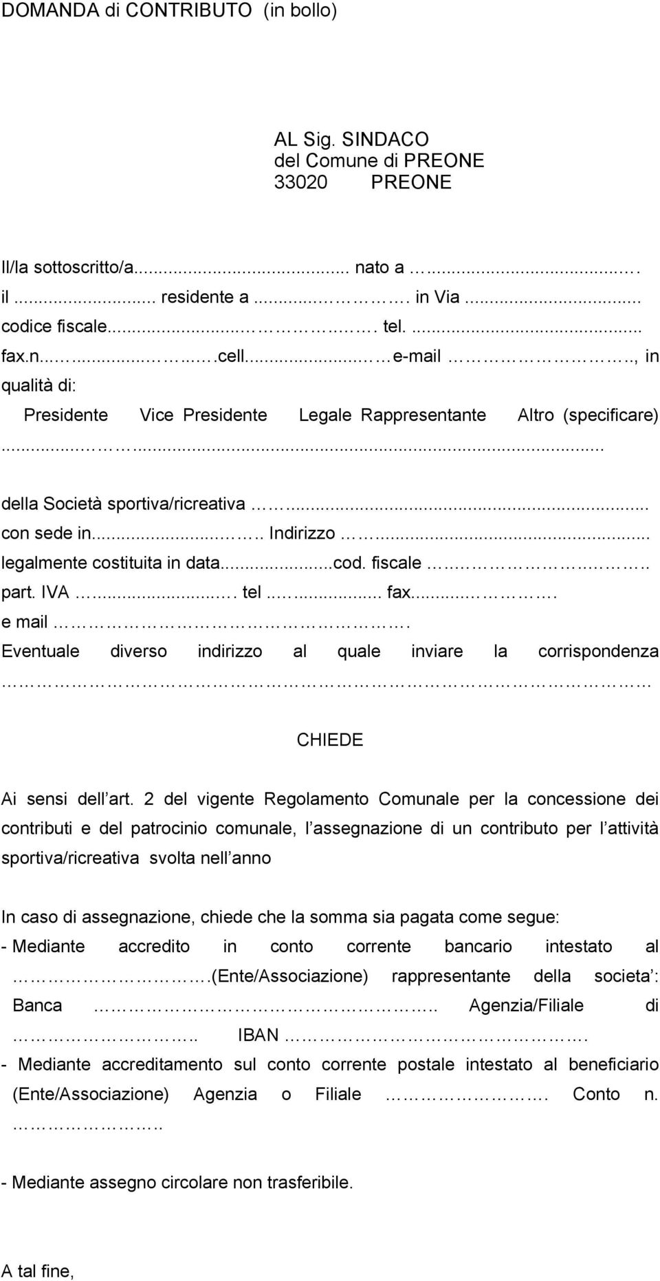 ..cod. fiscale...... part. IVA.... tel..... fax.... e mail. Eventuale diverso indirizzo al quale inviare la corrispondenza CHIEDE Ai sensi dell art.