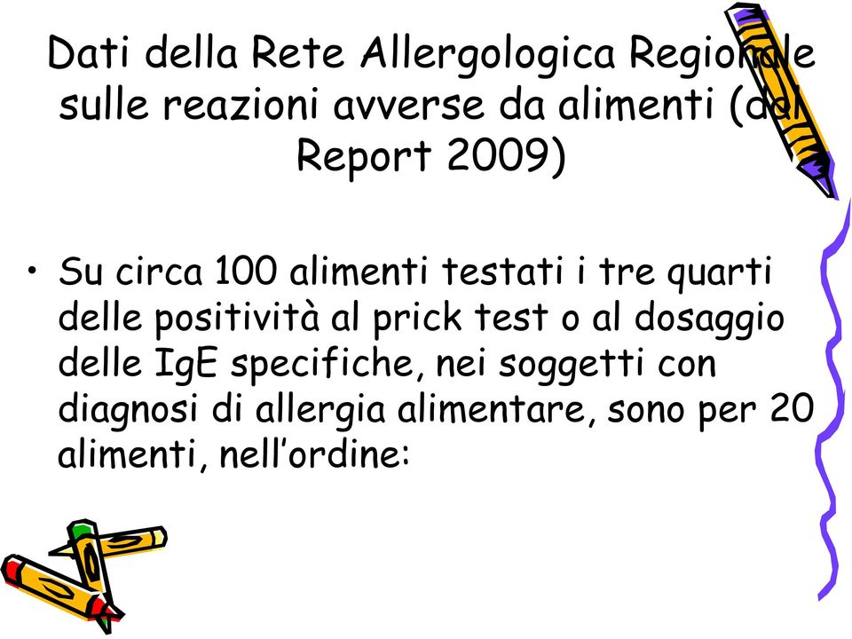 delle positività al prick test o al dosaggio delle IgE specifiche, nei