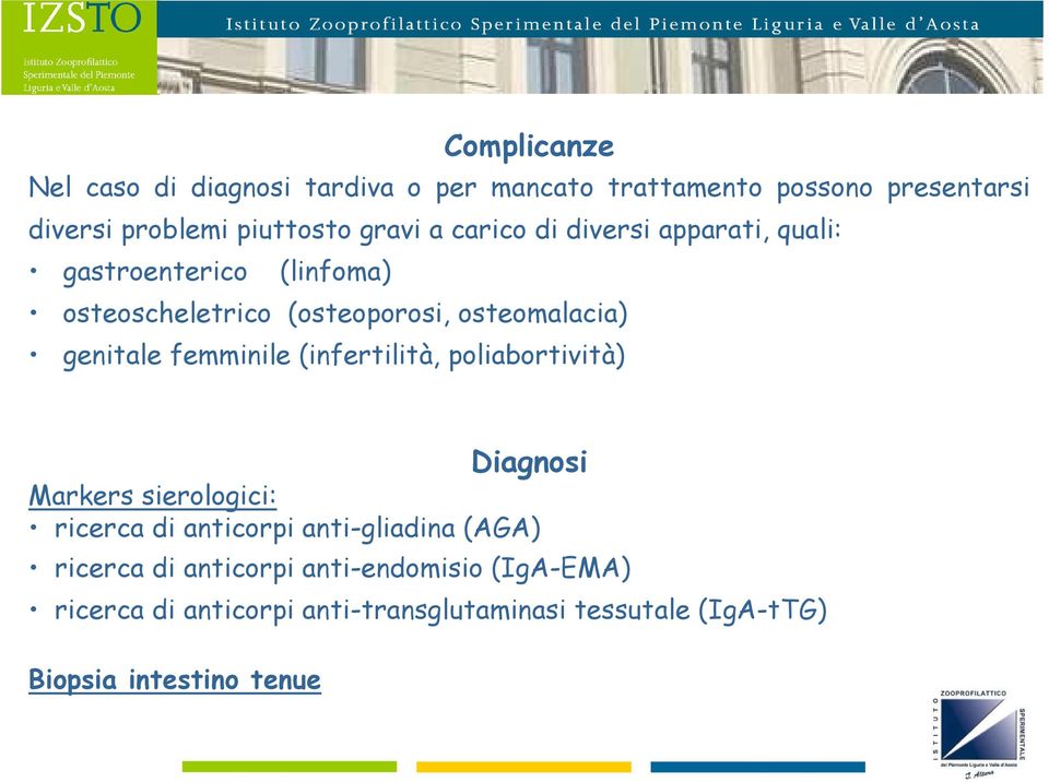 femminile (infertilità, poliabortività) Diagnosi Markers sierologici: ricerca di anticorpi anti-gliadina (AGA) ricerca