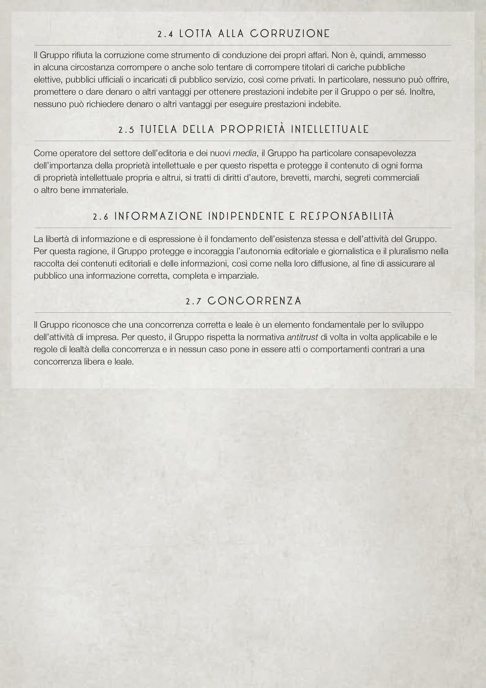 privati. In particolare, nessuno può offrire, promettere o dare denaro o altri vantaggi per ottenere prestazioni indebite per il Gruppo o per sé.