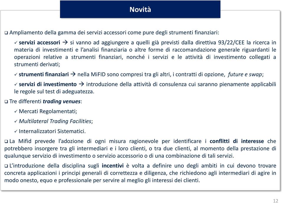 collegati a strumenti derivati; strumenti finanziari nella MiFID sono compresi tra gli altri, i contratti di opzione, future e swap; servizi di investimento introduzione della attività di consulenza