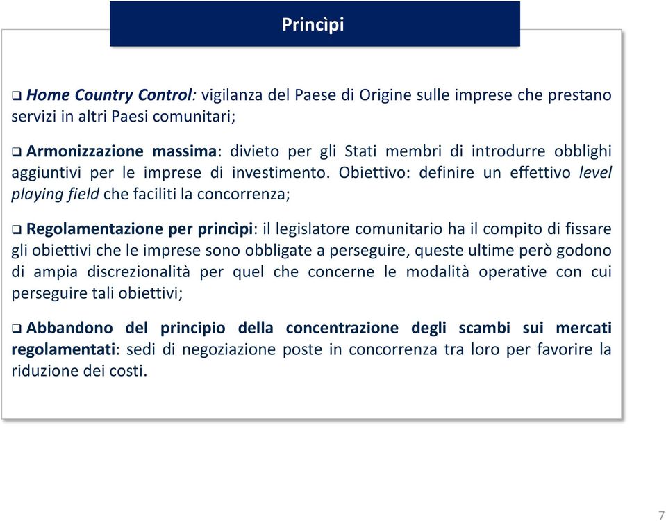 Obiettivo: definire un effettivo level playing field che faciliti la concorrenza; Regolamentazione per princìpi: il legislatore comunitario ha il compito di fissare gli obiettivi che le