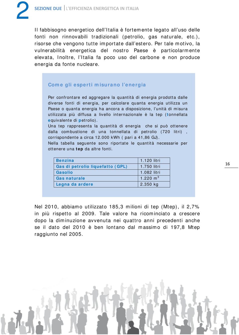 Per tale motivo, la vulnerabilità energetica del nostro Paese è particolarmente elevata, Inoltre, l Italia fa poco uso del carbone e non produce energia da fonte nucleare.