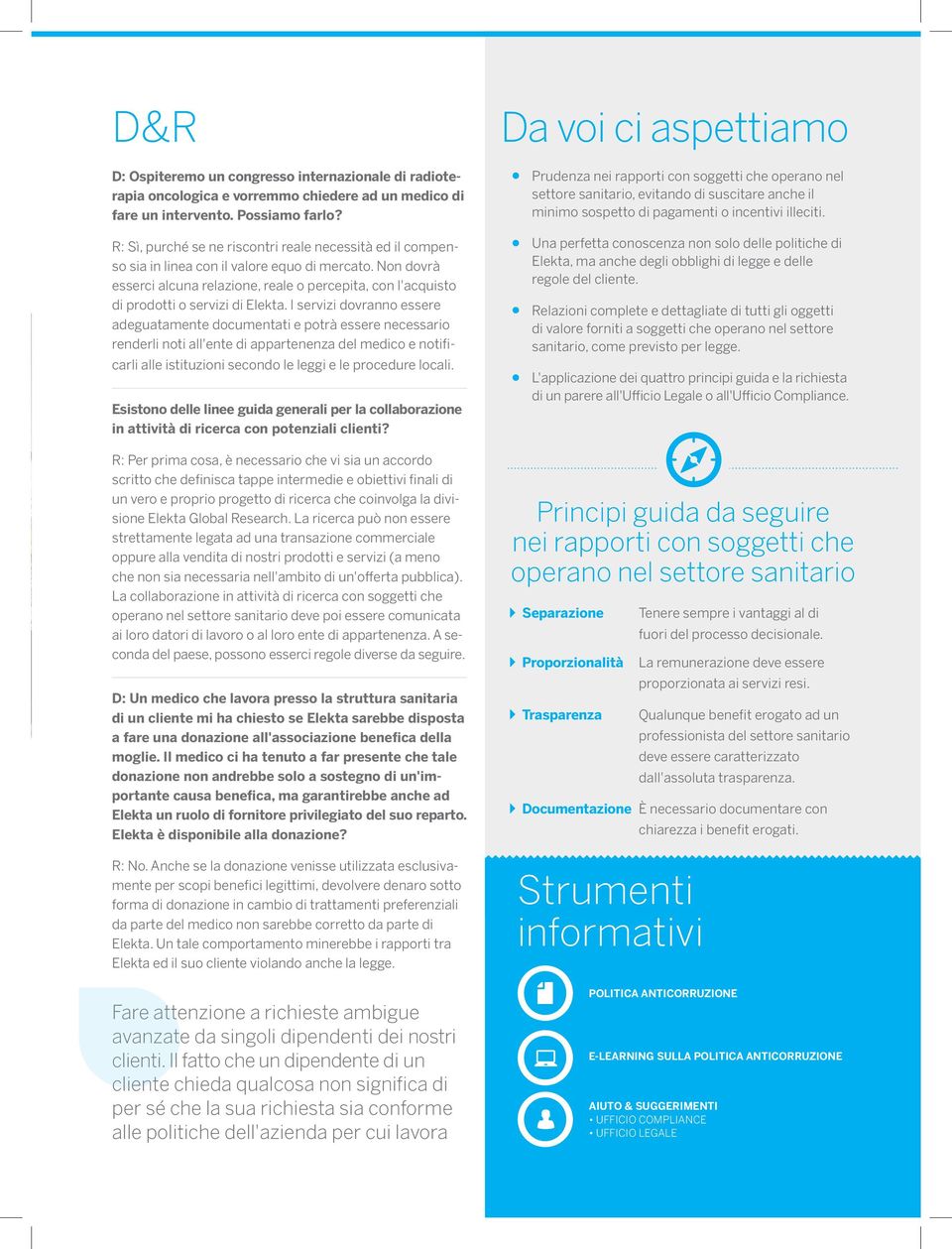 Non dovrà esserci alcuna relazione, reale o percepita, con l'acquisto di prodotti o servizi di Elekta.