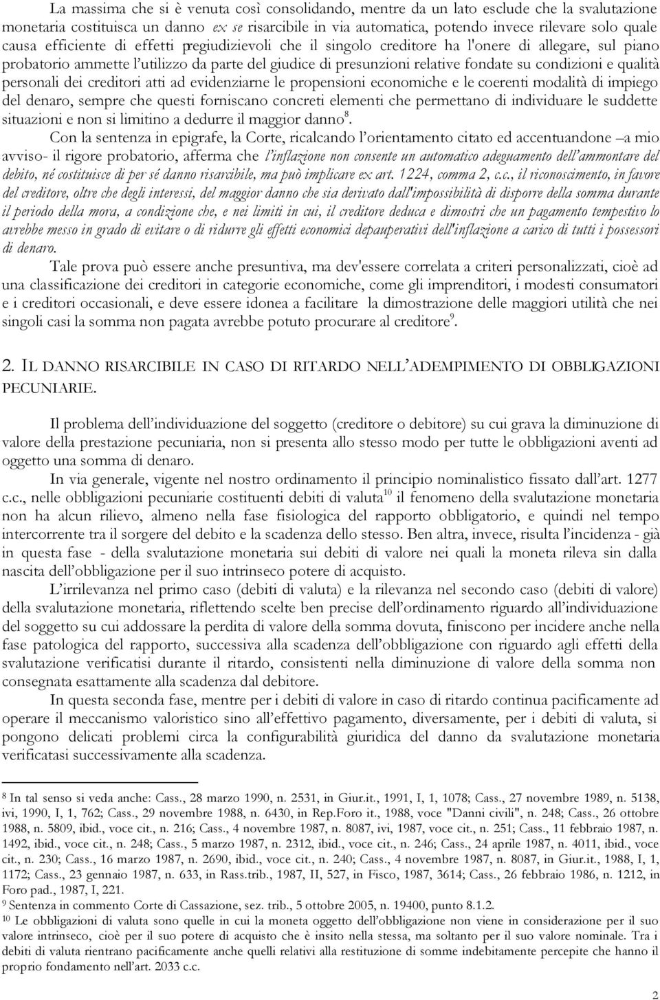 e qualità personali dei creditori atti ad evidenziarne le propensioni economiche e le coerenti modalità di impiego del denaro, sempre che questi forniscano concreti elementi che permettano di