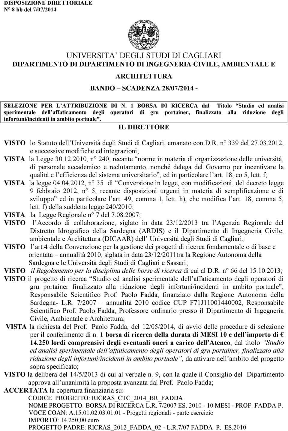 1 BORSA DI RICERCA dal Titolo Studio ed analisi sperimentale dell affaticamento degli operatori di gru portainer, finalizzato alla riduzione degli infortuni/incidenti in ambito portuale.