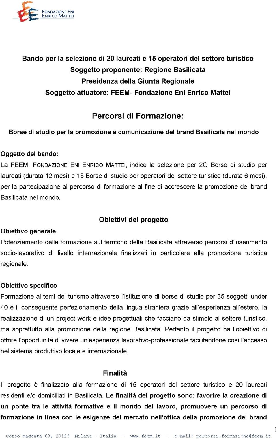 Borse di studio per laureati (durata 12 mesi) e 15 Borse di studio per operatori del settore turistico (durata 6 mesi), per la partecipazione al percorso di formazione al fine di accrescere la