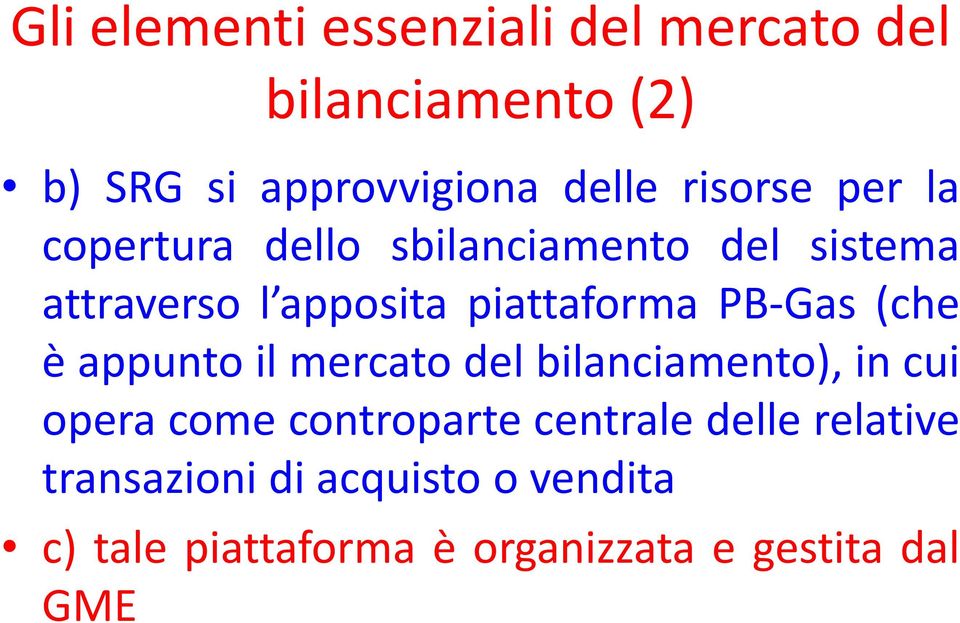 (che è appunto il mercato del bilanciamento), in cui opera come controparte centrale delle