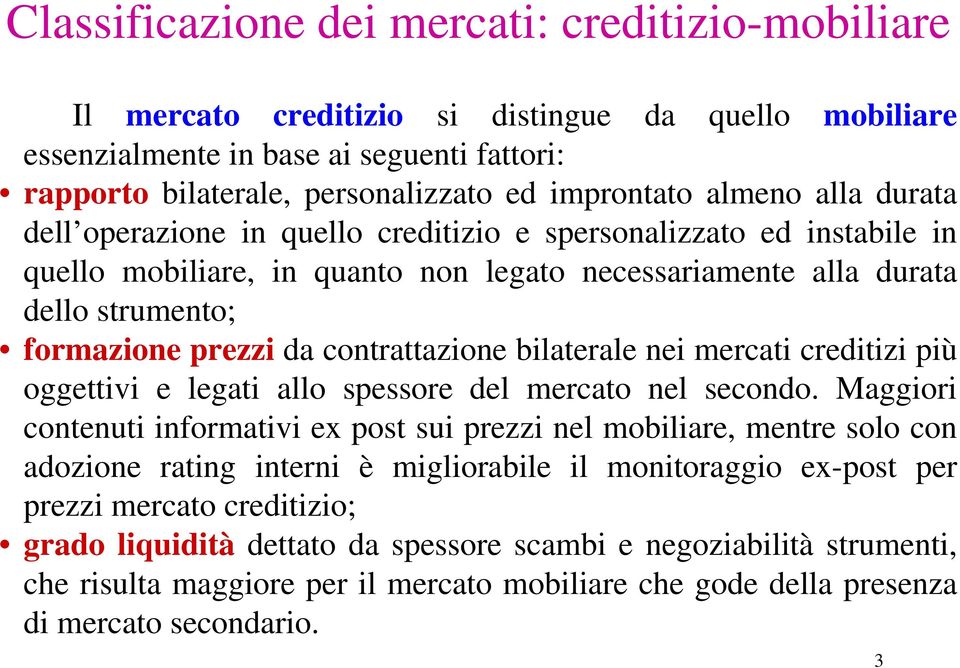 contrattazione bilaterale nei mercati creditizi più oggettivi e legati allo spessore del mercato nel secondo.