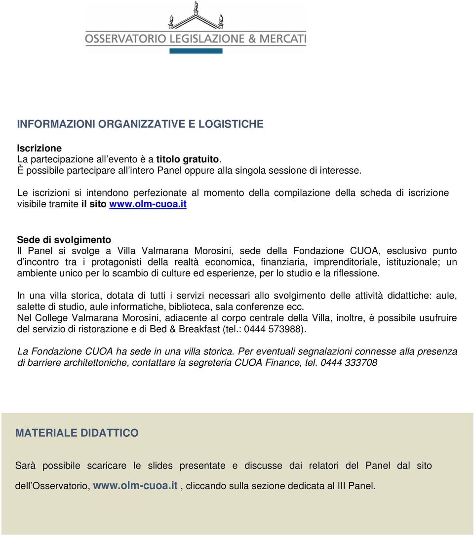 it Sede di svolgimento Il Panel si svolge a Villa Valmarana Morosini, sede della Fondazione CUOA, esclusivo punto d incontro tra i protagonisti della realtà economica, finanziaria, imprenditoriale,