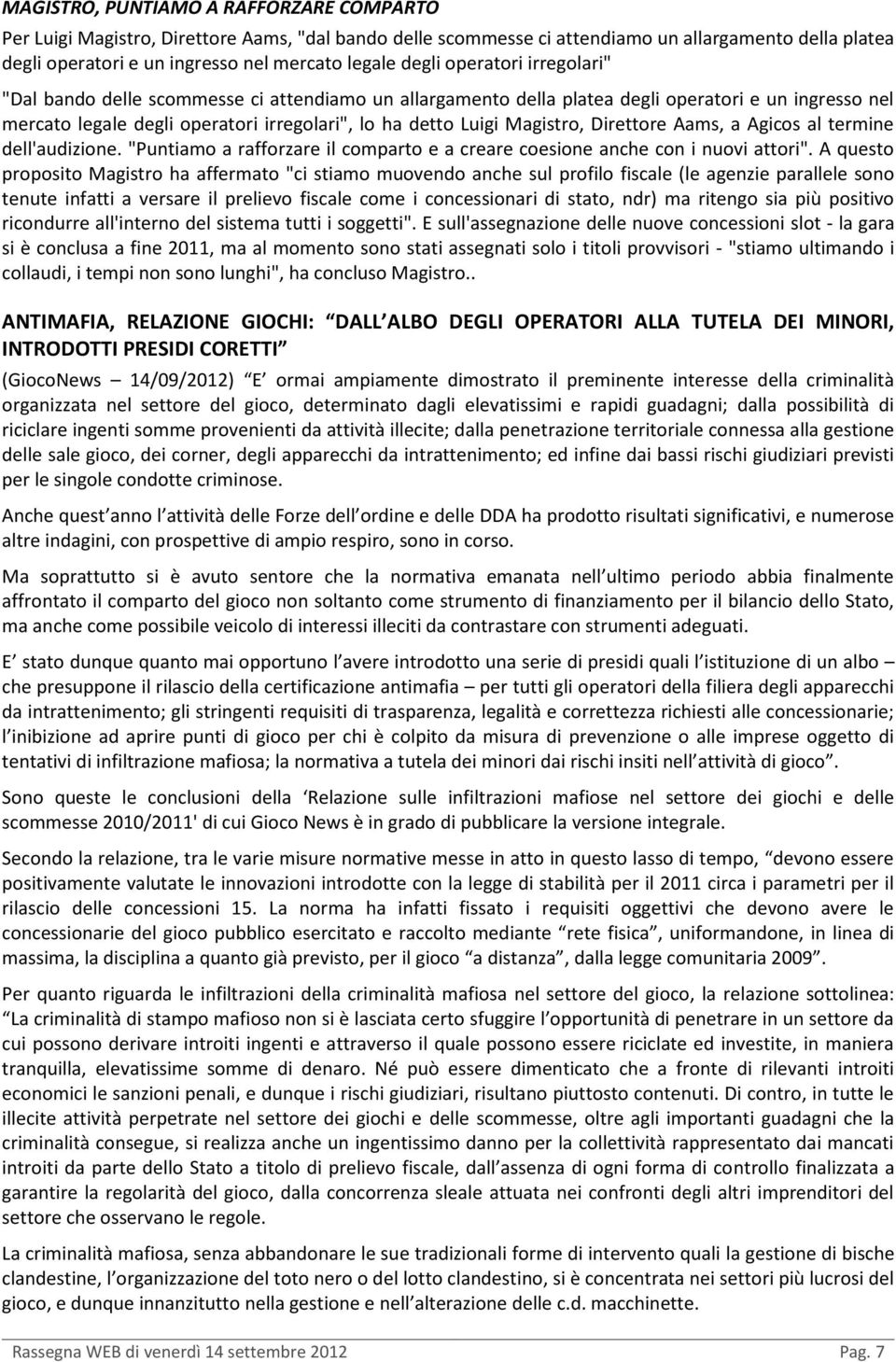 Magistro, Direttore Aams, a Agicos al termine dell'audizione. "Puntiamo a rafforzare il comparto e a creare coesione anche con i nuovi attori".