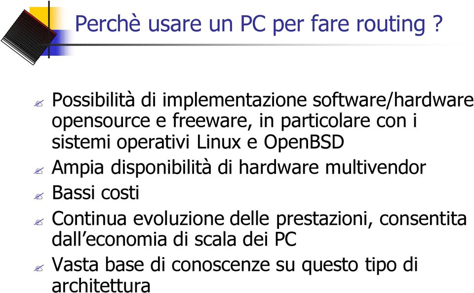 con i sistemi operativi Linux e OpenBSD Ampia disponibilità di hardware multivendor
