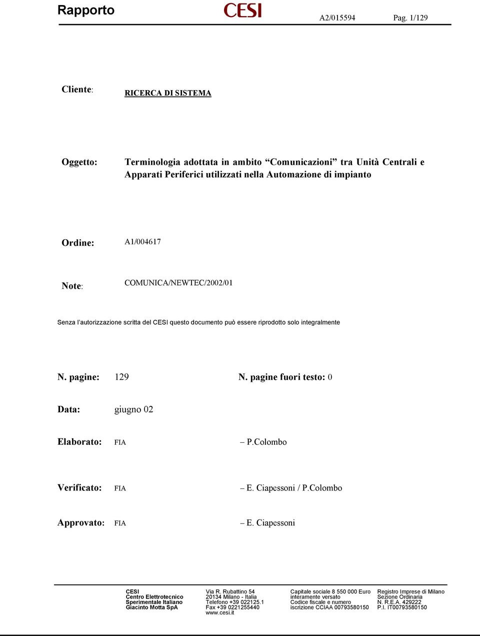 COMUNICA/NEWTEC/2002/01 Senza l autorizzazione scritta del CESI questo documento può essere riprodotto solo integralmente N. pagine: 129 N. pagine fuori testo: 0 Data: giugno 02 Elaborato: FIA P.