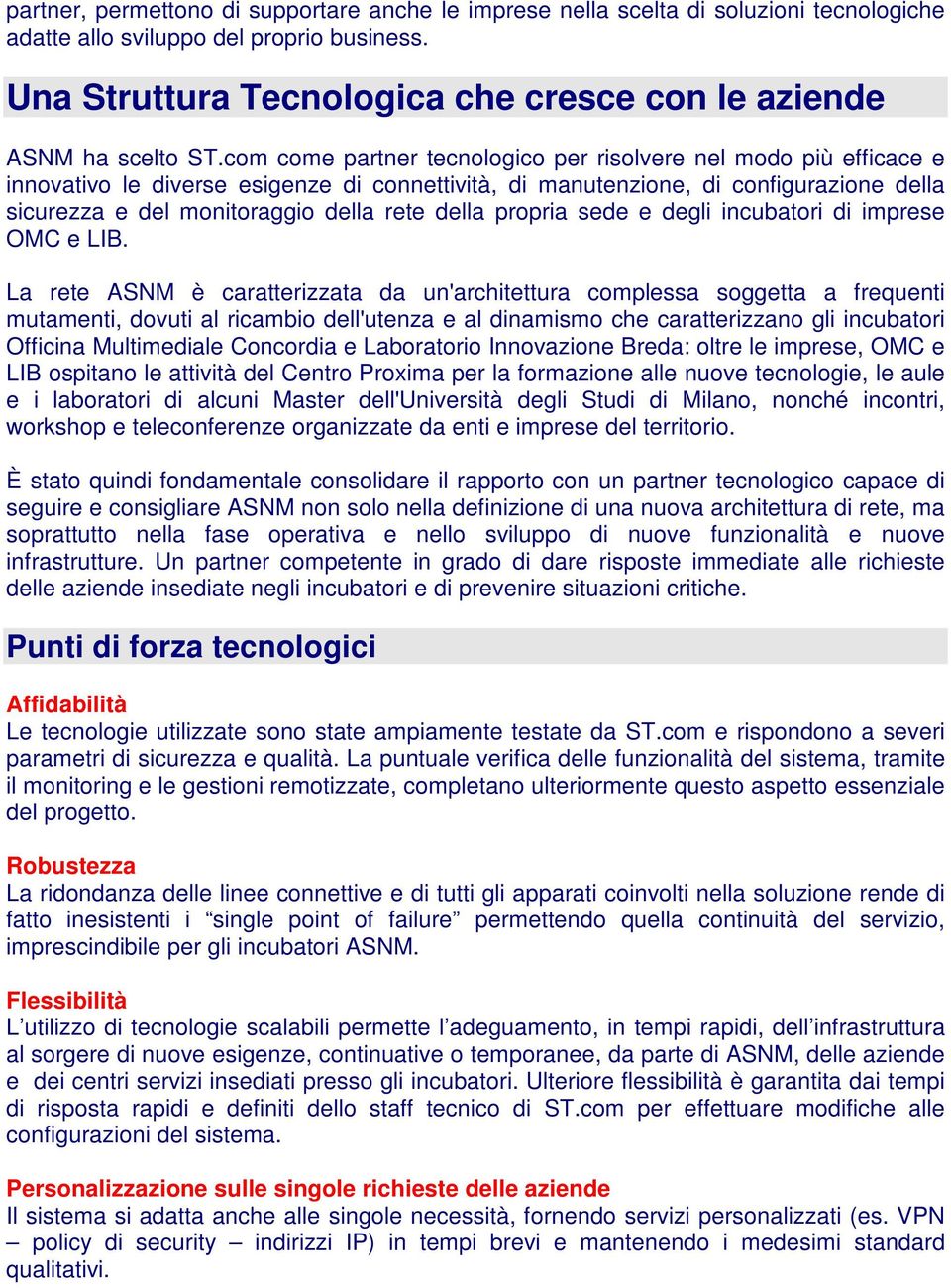 com come partner tecnologico per risolvere nel modo più efficace e innovativo le diverse esigenze di connettività, di manutenzione, di configurazione della sicurezza e del monitoraggio della rete