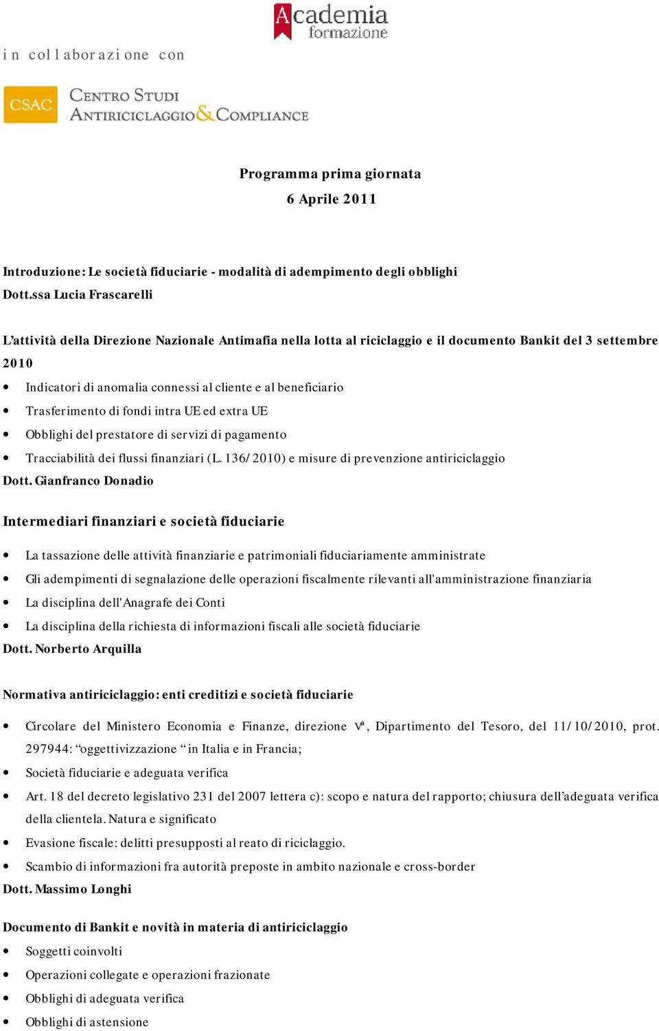 Trasferimento di fondi intra UE ed extra UE Obblighi del prestatore di servizi di pagamento Tracciabilità dei flussi finanziari (L. 136/2010) e misure di prevenzione antiriciclaggio Dott.