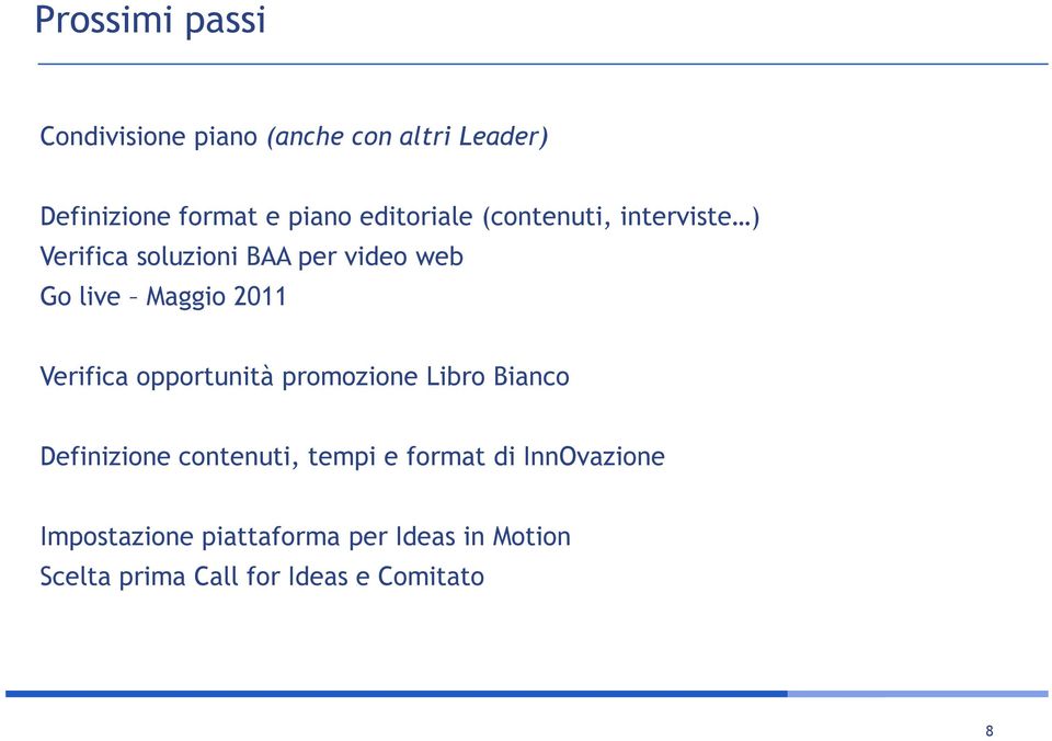 2011 Verifica opportunità promozione Libro Bianco Definizione contenuti, tempi e format di