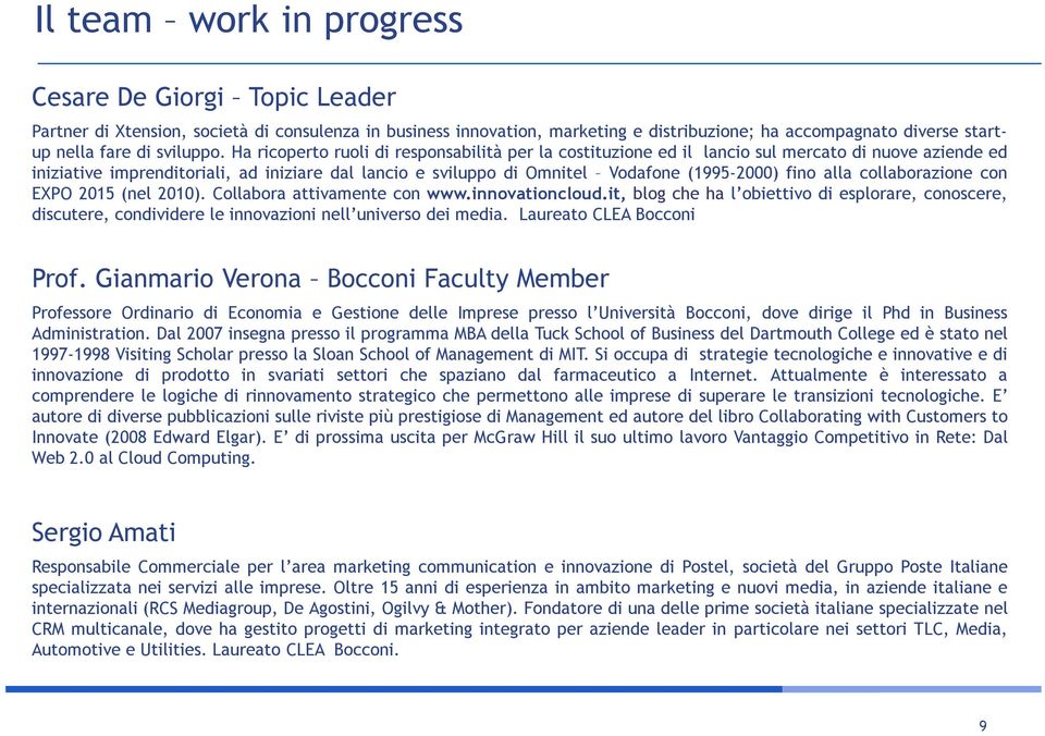 Ha ricoperto ruoli di responsabilità per la costituzione ed il lancio sul mercato di nuove aziende ed iniziative imprenditoriali, ad iniziare dal lancio e sviluppo di Omnitel Vodafone (1995-2000)