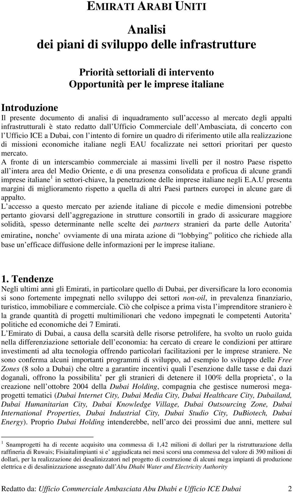 realizzazione di missioni economiche italiane negli EAU focalizzate nei settori prioritari per questo mercato.