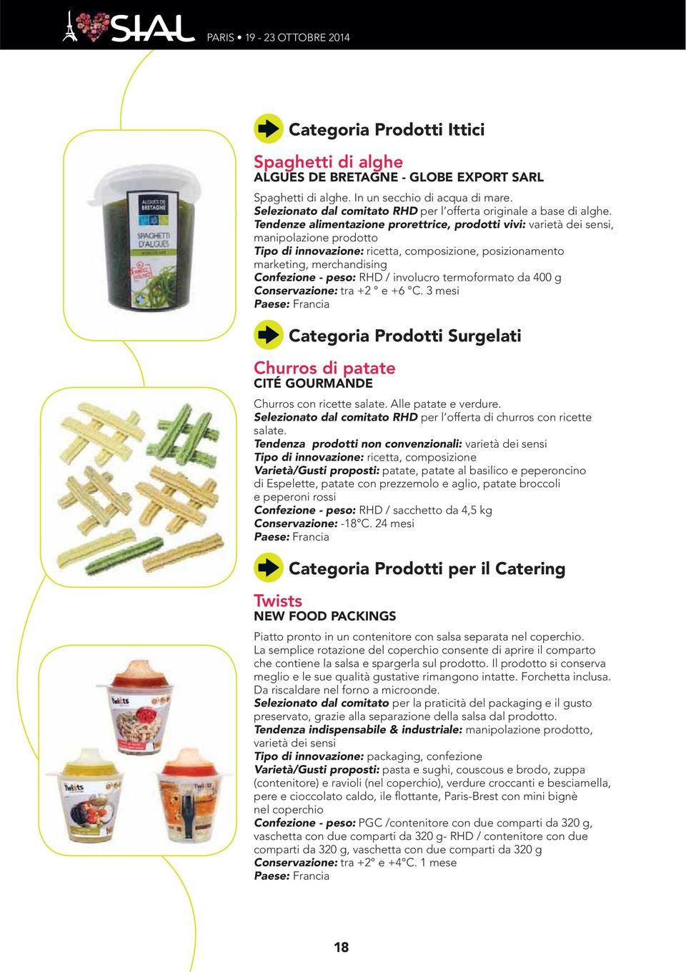 prodotti non convenzionali: Tipo di innovazione: Varietà/Gusti proposti: Confezione - peso: Conservazione: Paese: Categoria Prodotti per il