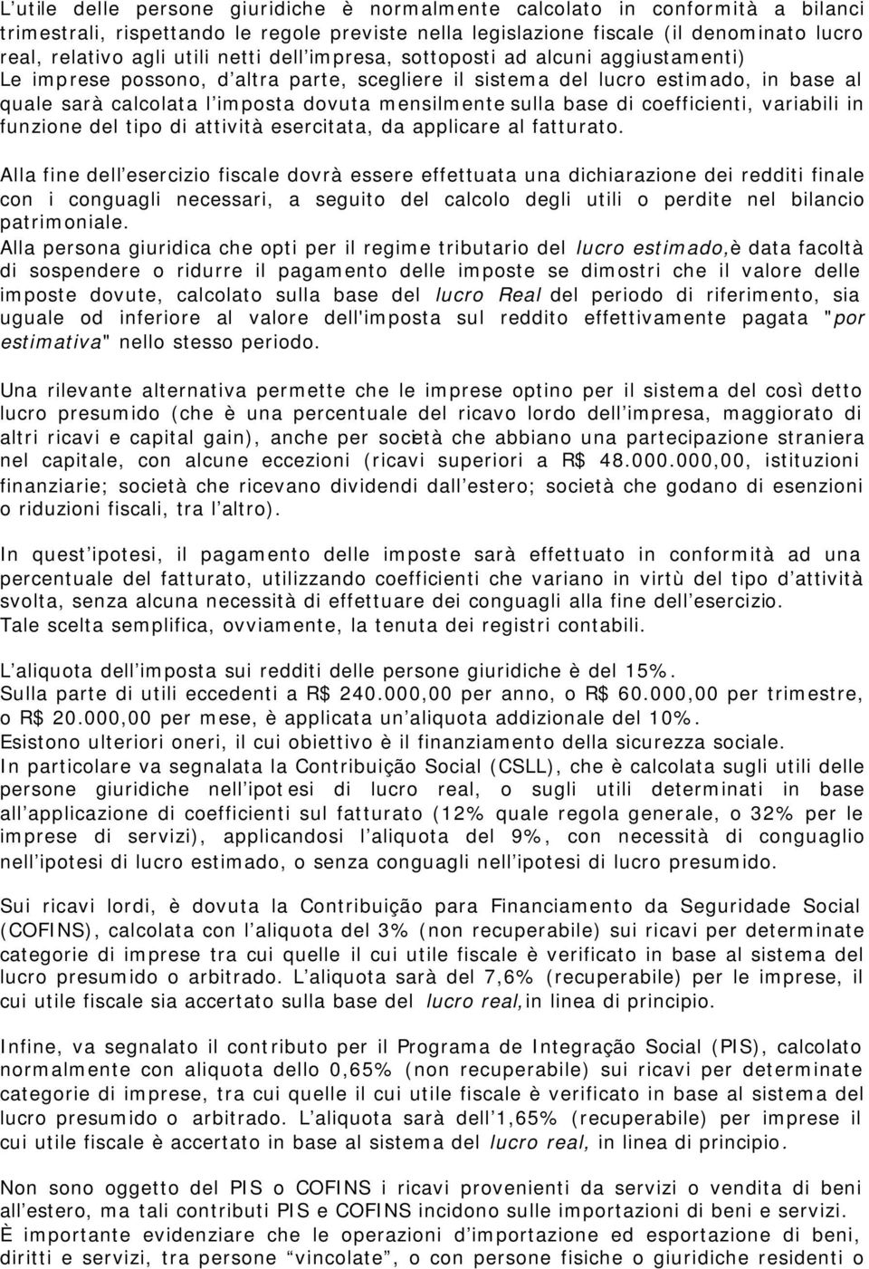 base di coefficienti, variabili in funzione del tipo di attività esercitata, da applicare al fatturato.