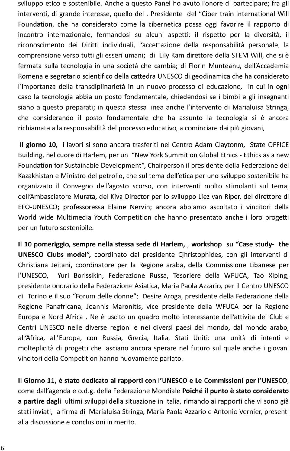 per la diversità, il riconoscimento dei Diritti individuali, l accettazione della responsabilità personale, la comprensione verso tutti gli esseri umani; di Lily Kam direttore della STEM Will, che si