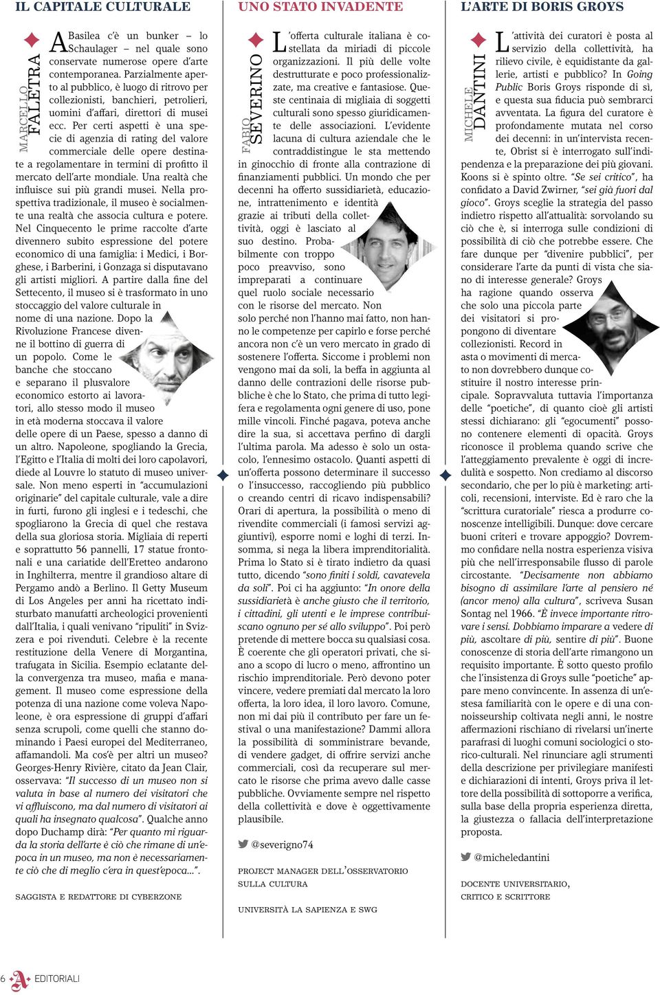 Per certi aspetti è una specie di agenzia di rating del valore commerciale delle opere destinate a regolamentare in termini di profitto il mercato dell arte mondiale.