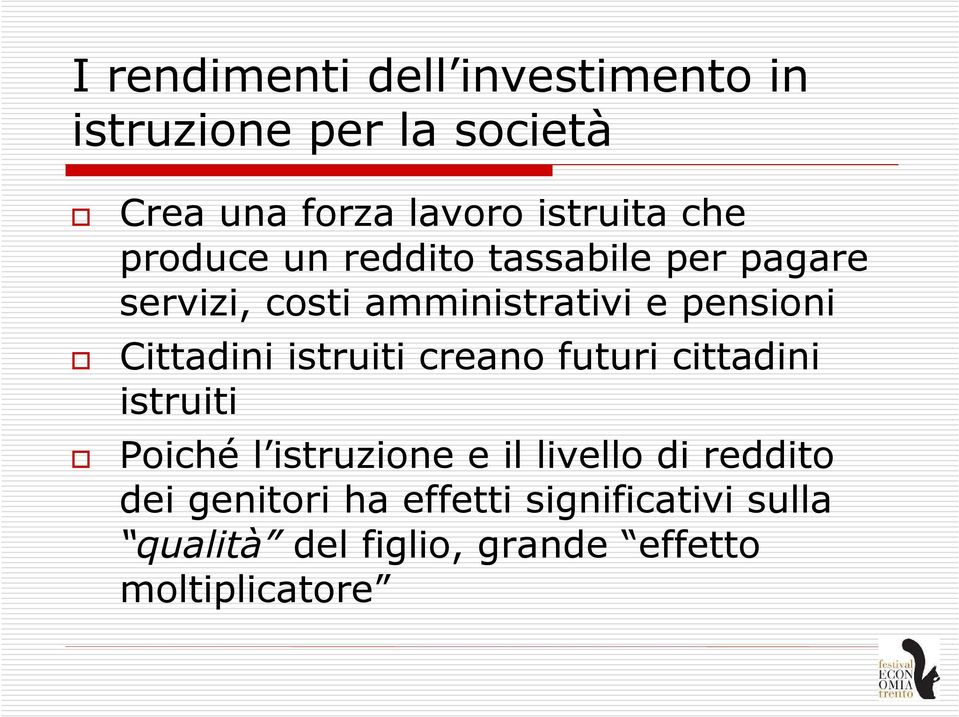 Cittadini istruiti creano futuri cittadini istruiti Poiché l istruzione e il livello di