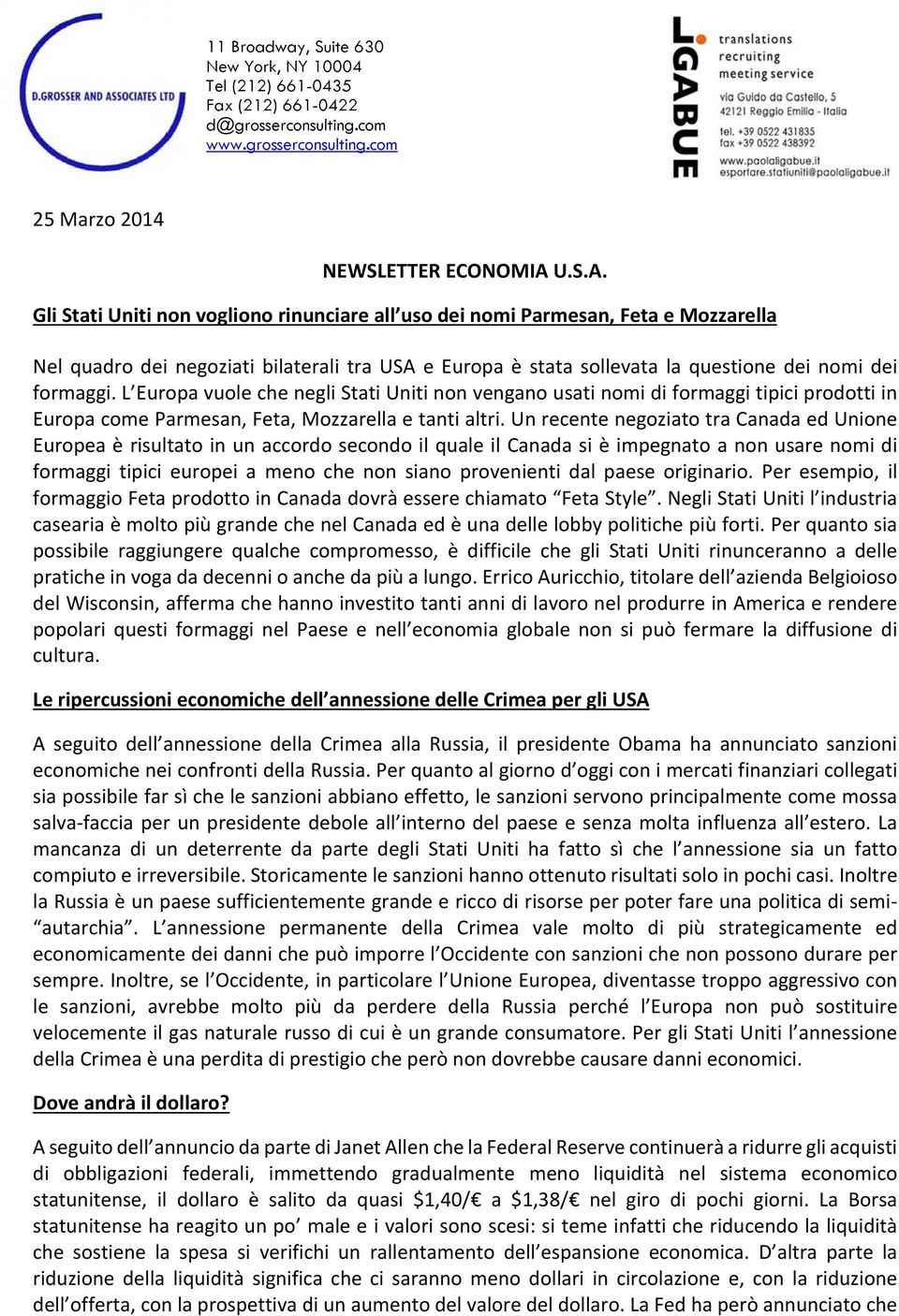 L Europa vuole che negli Stati Uniti non vengano usati nomi di formaggi tipici prodotti in Europa come Parmesan, Feta, Mozzarella e tanti altri.